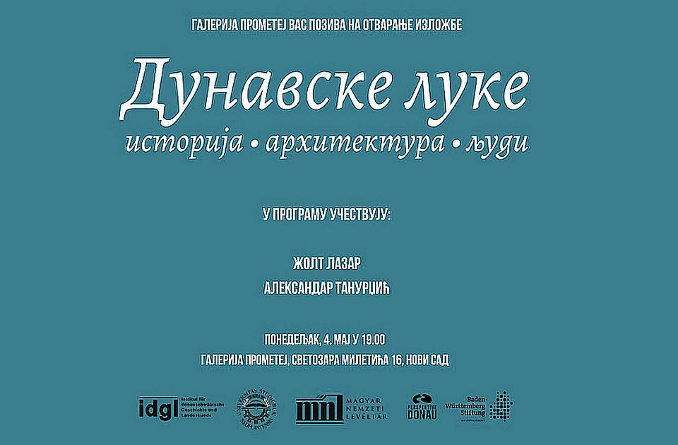 Otvaranje izložbe "Dunavske luke: istorija, arhitektura, ljudi" u ponedeljak u Prometeju